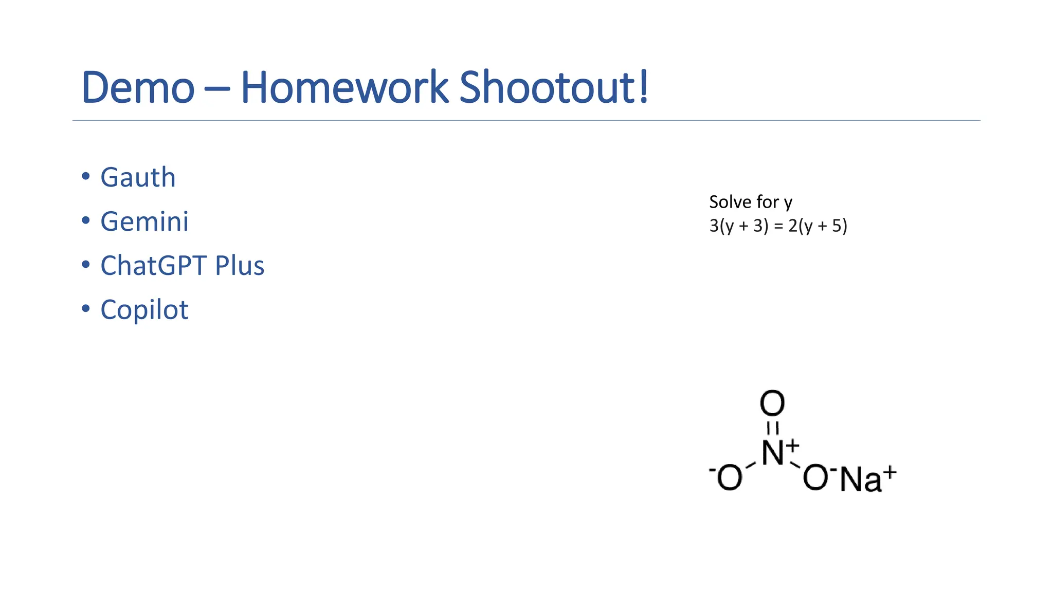 Demo – Homework Shootout!
• Gauth
• Gemini
• ChatGPT Plus
• Copilot
Solve for y
3(y + 3) = 2(y + 5)
 