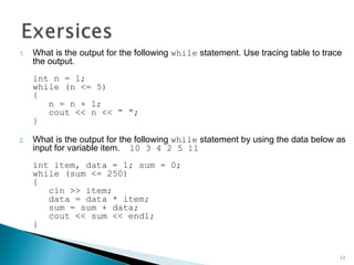 1. What is the output for the following while statement. Use tracing table to trace
the output.
int n = 1;
while (n <= 5)
{
n = n + 1;
cout << n << ;
}
2. What is the output for the following while statement by using the data below as
input for variable item. 10 3 4 2 5 11
int item, data = 1; sum = 0;
while (sum <= 250)
{
cin >> item;
data = data * item;
sum = sum + data;
cout << sum << endl;
}
10