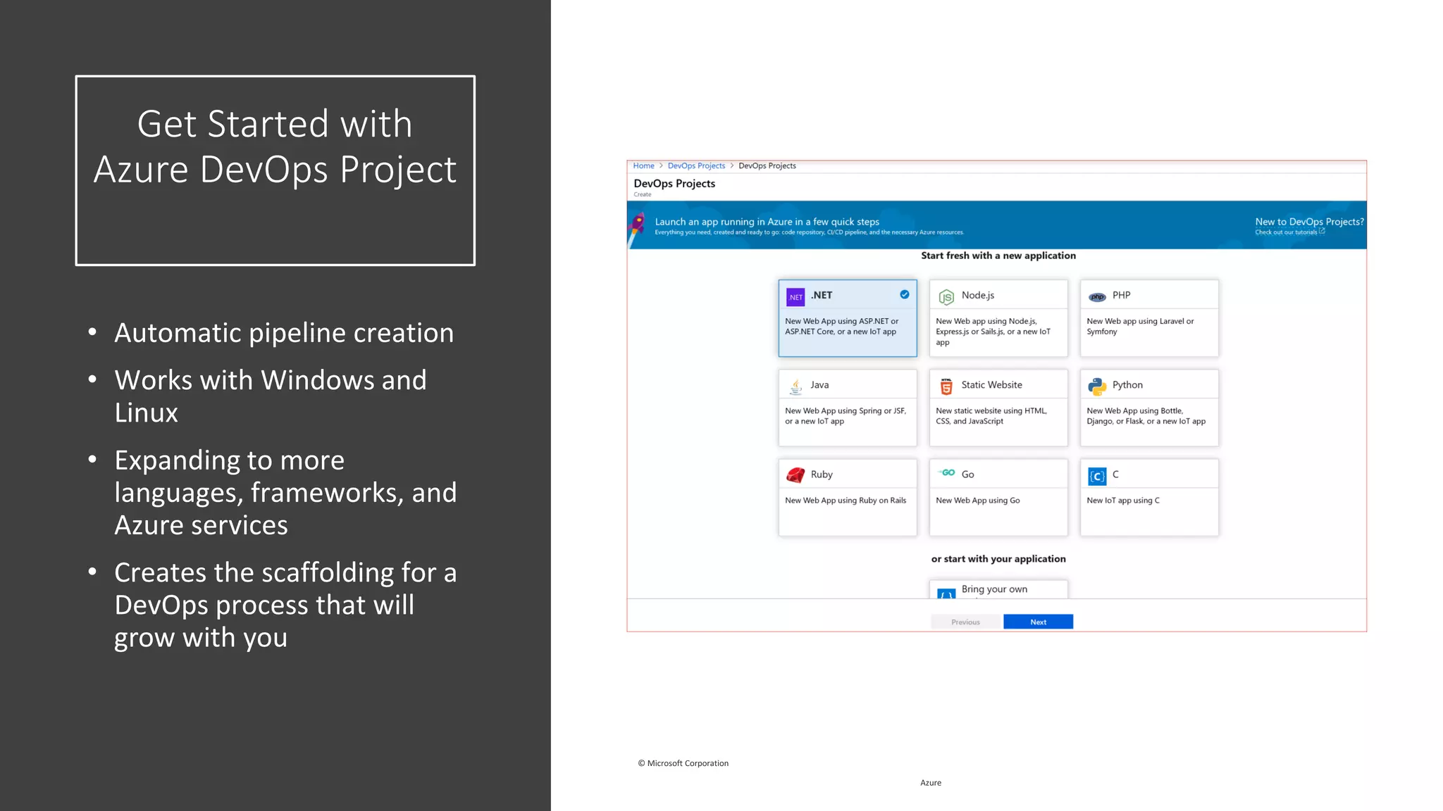 Get Started with Azure DevOps Project • Automatic pipeline creation • Works with Windows and Linux • Expanding to more languages, frameworks, and Azure services • Creates the scaffolding for a DevOps process that will grow with you 