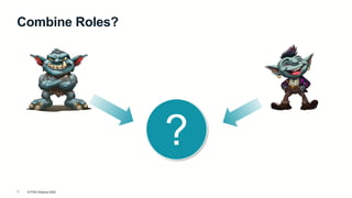 © FIDO Alliance 2025
11
Combine Roles?
?
 