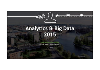Fonecta Enterprise Solutions
Cormac Walsh – Head of Analyics
22.1.2015
 