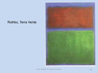 Rothko, Terra Verde
HCA, Módulo 9, Curso de Turismo 105
 