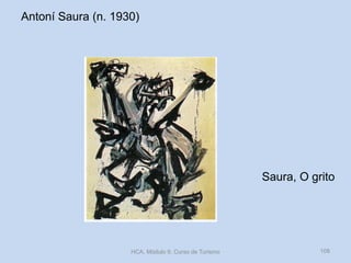 Saura, O grito
HCA, Módulo 9, Curso de Turismo 108
Antoní Saura (n. 1930)
 