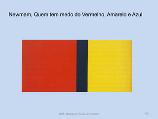 Newmam, Quem tem medo do Vermelho, Amarelo e Azul
HCA, Módulo 9, Curso de Turismo 113
 