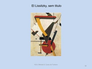 El Lissitzky, sem titulo
HCA, Módulo 9, Curso de Turismo
30
 