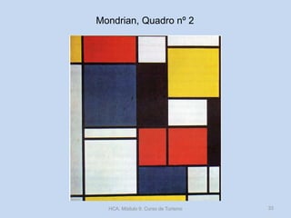 Mondrian, Quadro nº 2
HCA, Módulo 9, Curso de Turismo 33
 
