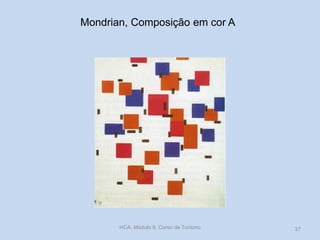Mondrian, Composição em cor A
HCA, Módulo 9, Curso de Turismo 37
 