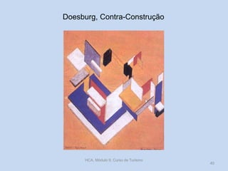 Doesburg, Contra-Construção
HCA, Módulo 9, Curso de Turismo
40
 