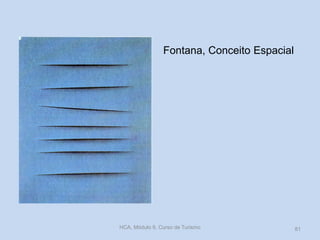 Fontana, Conceito Espacial
HCA, Módulo 9, Curso de Turismo 81
 