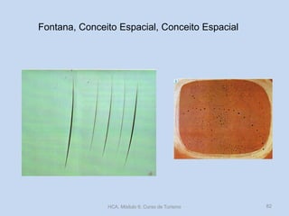 Fontana, Conceito Espacial, Conceito Espacial
HCA, Módulo 9, Curso de Turismo 82
 