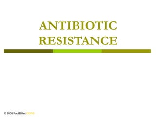 ANTIBIOTIC RESISTANCE © 2008 Paul Billiet  ODWS 