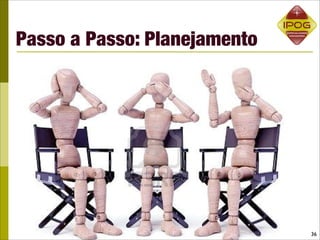Passo a Passo: Planejamento




                              36
 