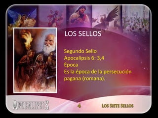Segundo Sello Apocalipsis 6: 3,4 Época Es la época de la persecución pagana (romana).  LOS SELLOS 