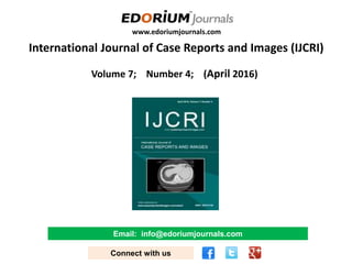 www.edoriumjournals.com
International Journal of Case Reports and Images (IJCRI)
Volume 7; Number 4; (April 2016)
Email: info@edoriumjournals.com
Connect with us
 