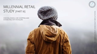 Se7en - Creative Powerpoint Template
MILLENNIAL RETAIL
STUDY [PART III]
HOW MILLENNIALS ARE SHOPPING AND
INTERACTING WITH RETAILERS
BUZZMARKETINGGROUP|WHEREINSIGHTMEETSACTIVATION
1!
 