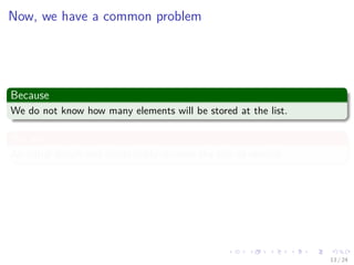 Images/cinvestav-
Now, we have a common problem
Because
We do not know how many elements will be stored at the list.
We use
An initial length and dynamically increase the size as needed.
13 / 24
 