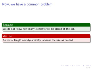 Images/cinvestav-
Now, we have a common problem
Because
We do not know how many elements will be stored at the list.
We use
An initial length and dynamically increase the size as needed.
13 / 24
 