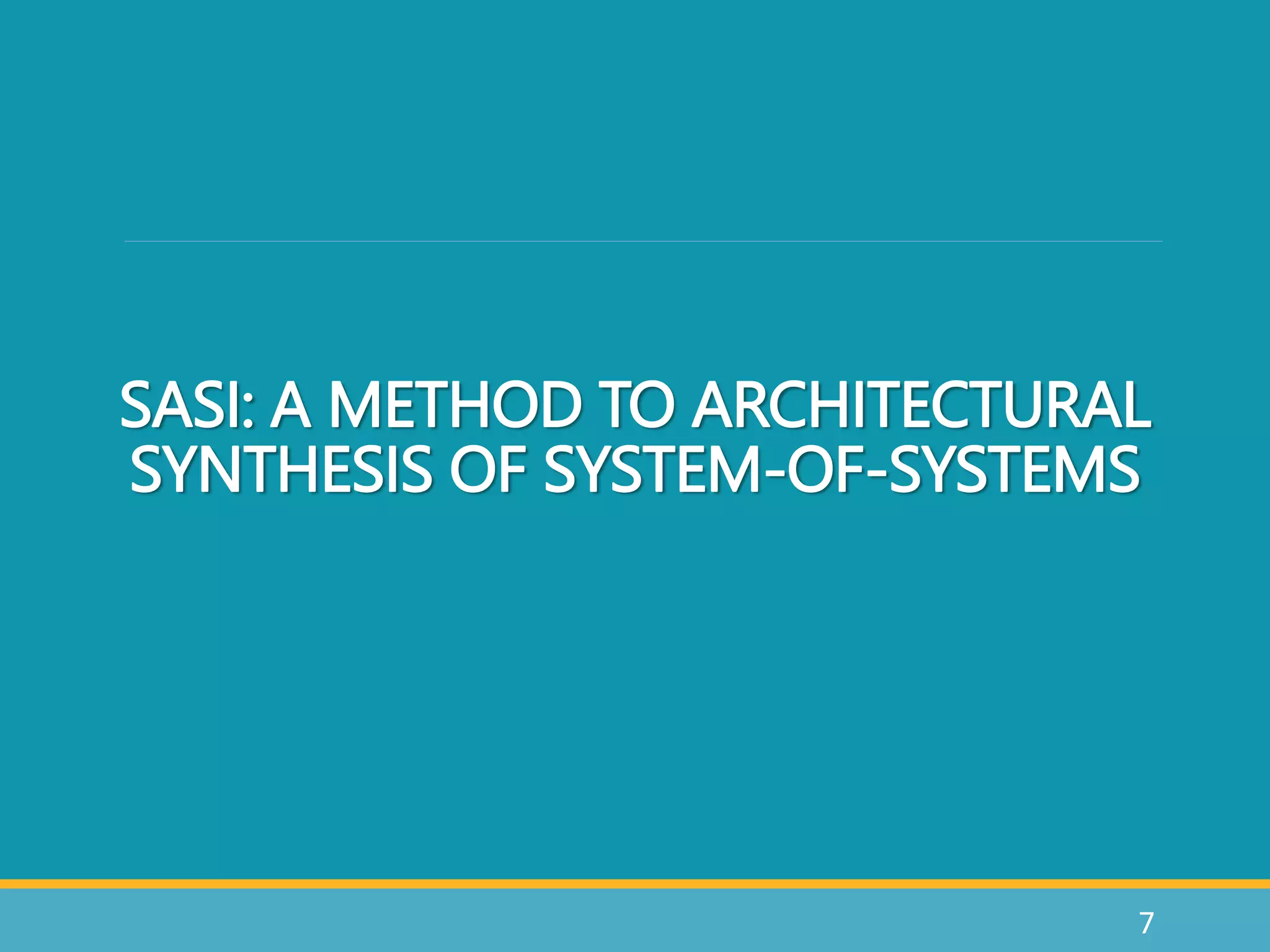 7
SASI: A METHOD TO ARCHITECTURAL
SYNTHESIS OF SYSTEM-OF-SYSTEMS
 