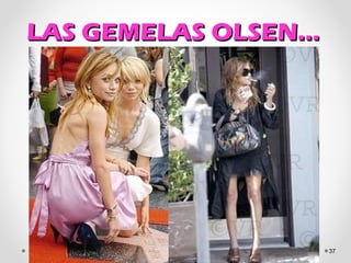 LAS GEMELAS OLSEN…LAS GEMELAS OLSEN…
37
 