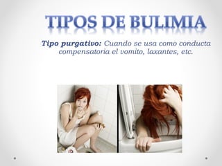 Tipo purgativo: Cuando se usa como conducta
compensatoria el vomito, laxantes, etc.
 
