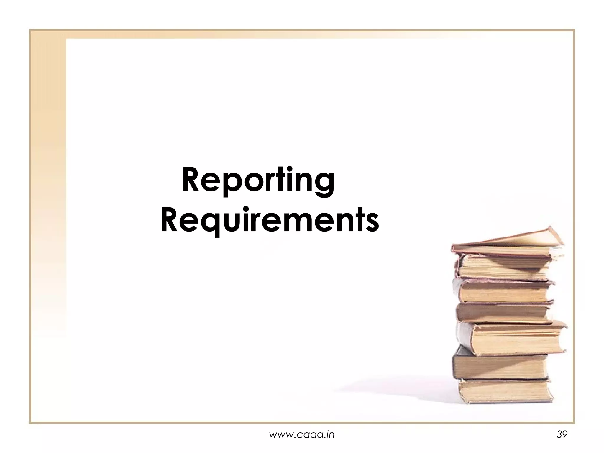 Reporting
Requirements

www.caaa.in

39

 