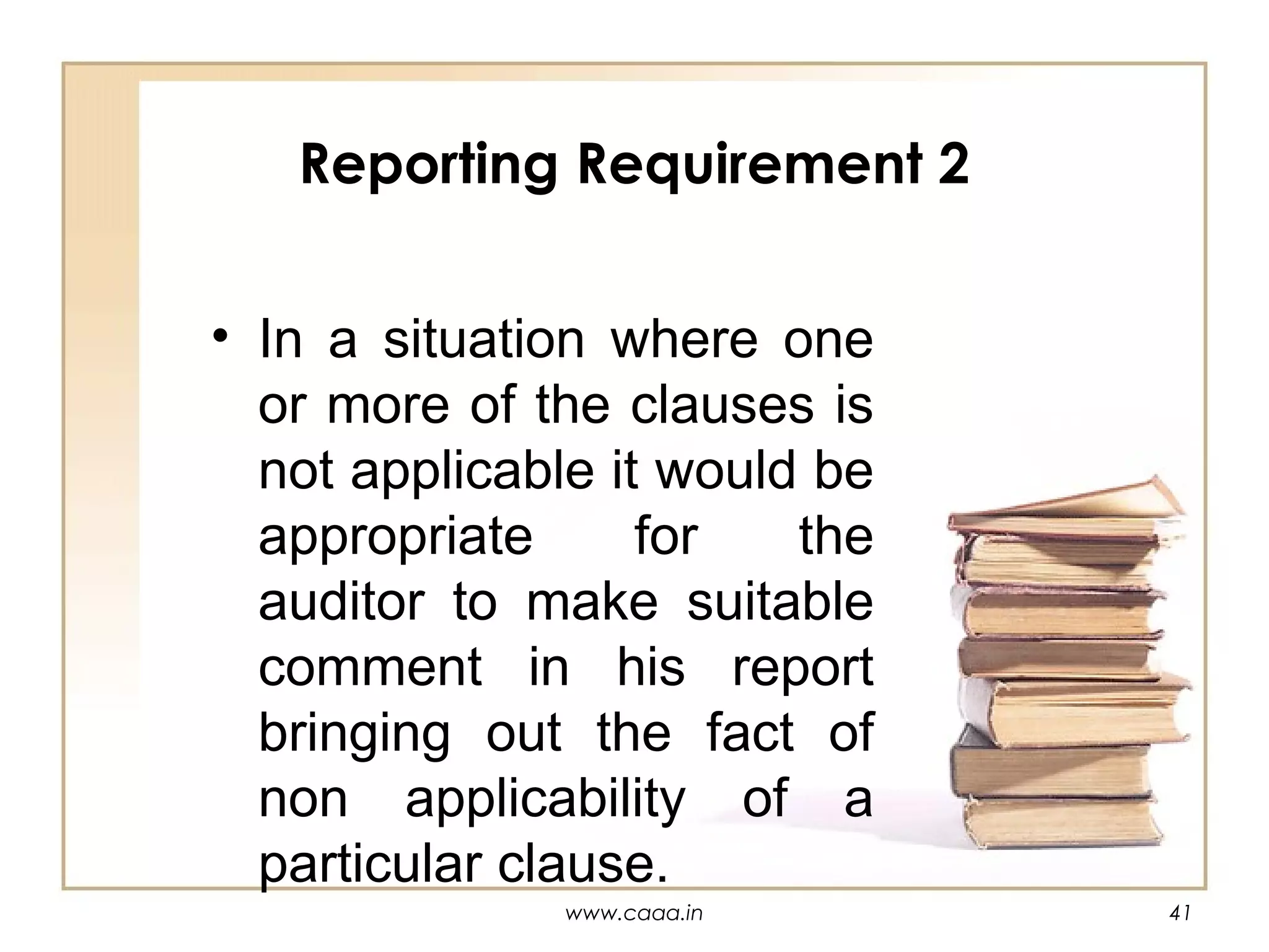 Reporting Requirement 2
• In a situation where one
or more of the clauses is
not applicable it would be
appropriate
for
the
auditor to make suitable
comment in his report
bringing out the fact of
non applicability of a
particular clause.
www.caaa.in

41

 