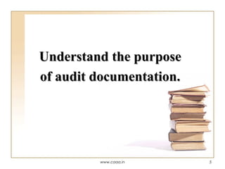Understand the purpose
of audit documentation.

www.caaa.in

5

 