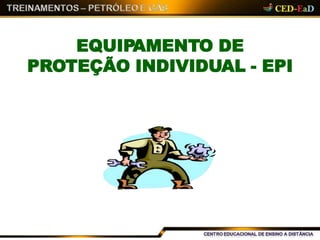 EQUIPAMENTO DE
PROTEÇÃO INDIVIDUAL - EPI
 