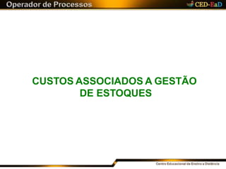 CUSTOS ASSOCIADOS A GESTÃO
DE ESTOQUES
 