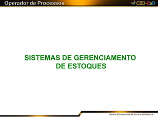 SISTEMAS DE GERENCIAMENTO
DE ESTOQUES
 