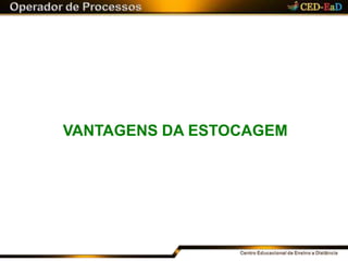 VANTAGENS DA ESTOCAGEM
 