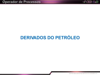 DERIVADOS DO PETRÓLEO
 