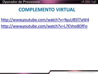 COMPLEMENTO VIRTUAL
http://www.youtube.com/watch?v=YquU85f7aW4
http://www.youtube.com/watch?v=L7EVno8DfFo
 