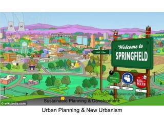 Daily Mail. Revealed after 23 seasons: The REAL Springfield as Matt Groening names town that inspired The Simpsons' home. April 11, 2012:
http://www.dailymail.co.uk/news/article-2127965/The-Simpsons-Real-location-Springfield-revealed-creator-Matt-Groening.html
Sustainable Planning & Development:
Urban Planning & New Urbanism
 