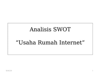 Analisis SWOT
“Usaha Rumah Internet”
02/02/20 1
 