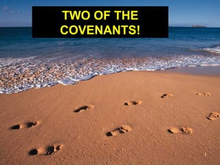 1
TWO OF THE
COVENANTS!
 