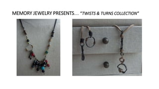 MEMORY JEWELRY PRESENTS…. “TWISTS & TURNS COLLECTION”
 