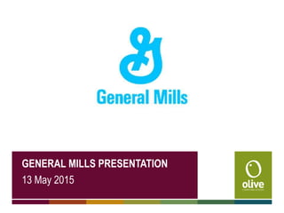 GENERAL MILLS PRESENTATION
13 May 2015
 