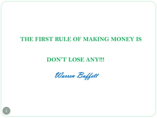 2
THE FIRST RULE OF MAKING MONEY IS
DON’T LOSE ANY!!!
Warren Buffett
 