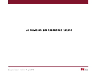 Le previsioni per l’economia italiana
Sep presentazione previsioni 29 aprile2014
 