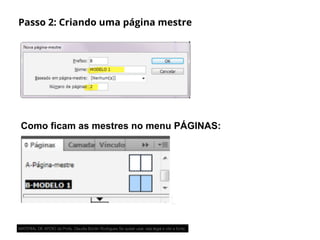 Passo 2: Criando uma página mestre
Como ficam as mestres no menu PÁGINAS:
MATERIAL DE APOIO da Profa. Claudia Bordin Rodrigues Se quiser usar, seja legal e cite a fonte.
 