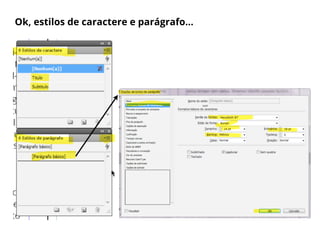 Ok, estilos de caractere e parágrafo...
 