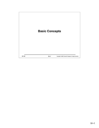 Basic Concepts




CS 167         IV–1   Copyright © 2006 Thomas W. Doeppner. All rights reserved.




                                                                                  IV–1
 