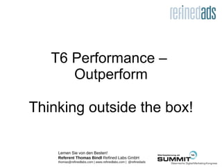 T6 Performance –  Outperform Thinking outside the box! 