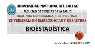 Mg. Jorge Luis ILQUIMICHE MELLY
SEGUNDA ESPECIALIDAD PROFESIONAL
ENFERMERÍA EN EMERGENCIAS Y DESASTRES
 