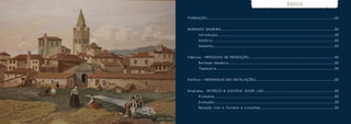 ÍNDICE


F U N DAÇ ÃO . . . . . . . . . . . . . . . . . . . . . . . . . . . . . . . . . . . . . . . . . . . . . . . . . . . . . . . . . . . . . . . . . . . . . . . . . . . . . . . . . . . . . . . . . . . . . . . . . . . . . . . . . . . . . . . . . . . . . . . . . . . . . . . . . . . . . . . . . . . . 0 6


BORDADO MADEIRA...................................................................................................................................00
	 I nt r o d u ç ã o . . . . . . . . . . . . . . . . . . . . . . . . . . . . . . . . . . . . . . . . . . . . . . . . . . . . . . . . . . . . . . . . . . . . . . . . . . . . . . . . . . . . . . . . . . . . . . . . . . . . . . . . . . . . . . . . . . . . . . . . . . . . . . . . . 0 0
	 H i s tó r i a . . . . . . . . . . . . . . . . . . . . . . . . . . . . . . . . . . . . . . . . . . . . . . . . . . . . . . . . . . . . . . . . . . . . . . . . . . . . . . . . . . . . . . . . . . . . . . . . . . . . . . . . . . . . . . . . . . . . . . . . . . . . . . . . . . 0 0
	                   Desenho...............................................................................................................................00


Fábrica - PROCESSO DE PRODUÇÃO...................................................................................................00
	                   Bordado Madeira..........................................................................................................................00
	                   Ta p e ç a r i a . . . . . . . . . . . . . . . . . . . . . . . . . . . . . . . . . . . . . . . . . . . . . . . . . . . . . . . . . . . . . . . . . . . . . . . . . . . . . . . . . . . . . . . . . . . . . . . . . . . . . . . . . . . . . . . . . . . . . . . . . . . . . . . . . . 0 0


Edifício - HIERARQUIA DAS INSTALAÇÕES...........................................................................................00
	
Empresa - PATRÍCIO & GOUVEIA, SUCRS, LDA..................................................................................00
	 P r o d u to s . . . . . . . . . . . . . . . . . . . . . . . . . . . . . . . . . . . . . . . . . . . . . . . . . . . . . . . . . . . . . . . . . . . . . . . . . . . . . . . . . . . . . . . . . . . . . . . . . . . . . . . . . . . . . . . . . . . . . . . . . . . . . . . . . . . . 0 0
	 Evo l u ç ã o . . . . . . . . . . . . . . . . . . . . . . . . . . . . . . . . . . . . . . . . . . . . . . . . . . . . . . . . . . . . . . . . . . . . . . . . . . . . . . . . . . . . . . . . . . . . . . . . . . . . . . . . . . . . . . . . . . . . . . . . . . . . . . . . . . . . . 0 0
	                   Relação com o Turismo e Locantes......................................................................................00
 