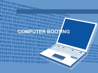 COMPUTER BOOTING
 