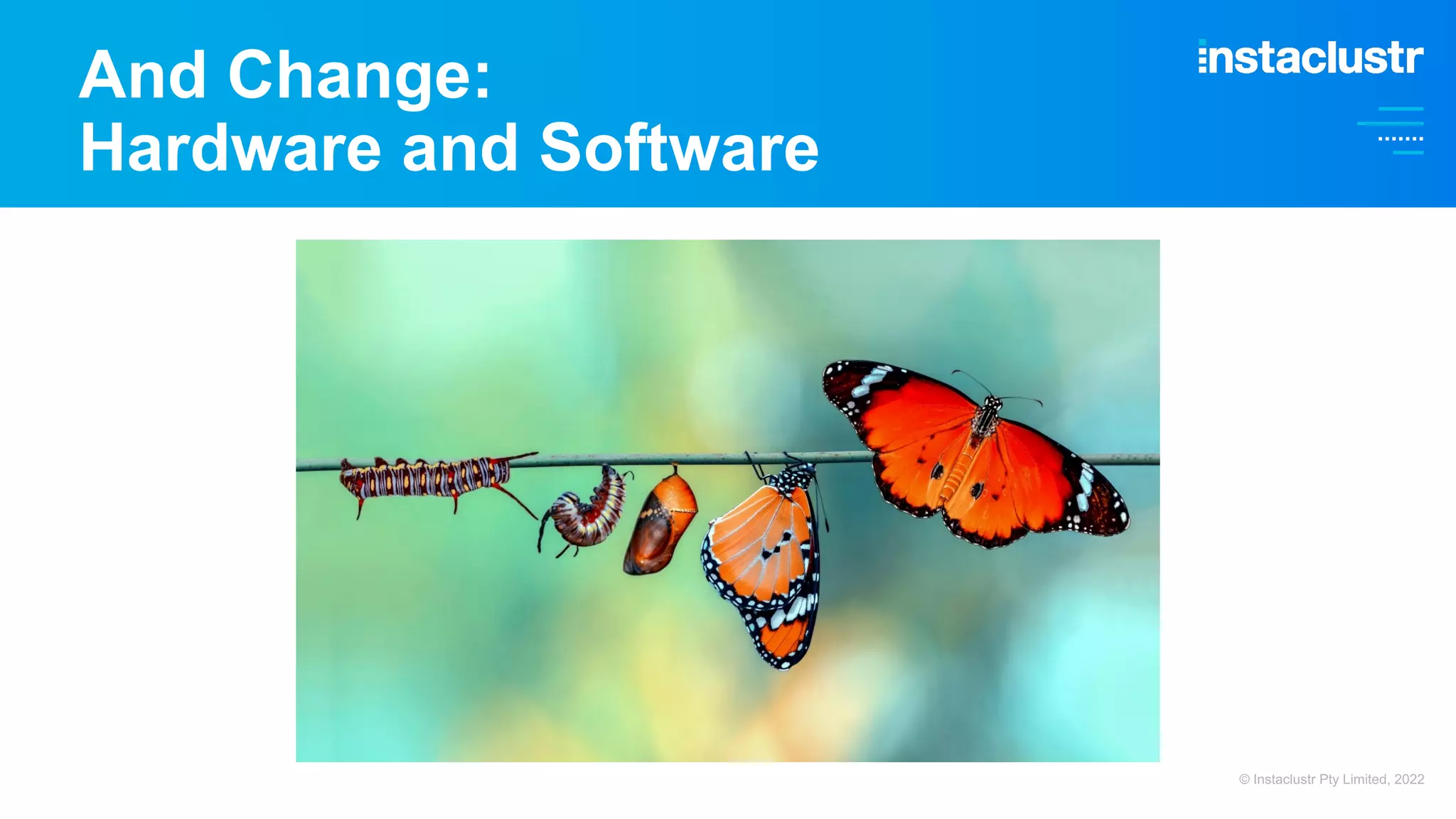 And Change: Hardware and Software © Instaclustr Pty Limited, 2022 