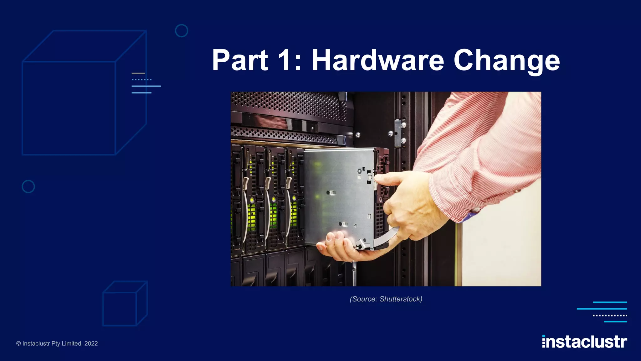 Part 1: Hardware Change (Source: Shutterstock) © Instaclustr Pty Limited, 2022 