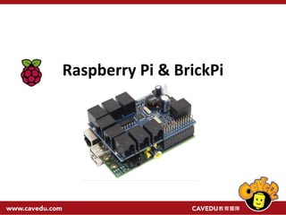Raspberry Pi & BrickPi
 